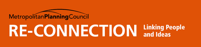 Re-Connection - A publication of the Metropolitan Planning Council