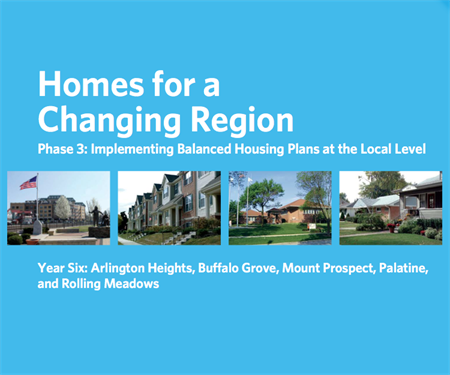 Homes for a Changing Region: Phase Three, Year Six: Arlington Heights, Buffalo Grove, Mount Prospect, Palatine, and Rolling Meadows (2013)